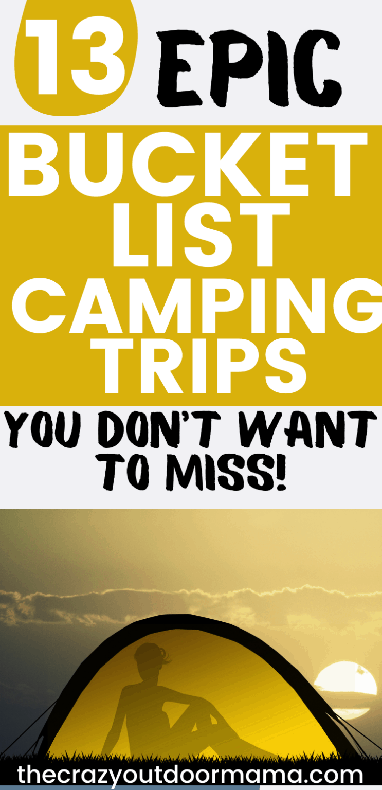 Top 13 Camping Bucket List Trips You Don’t Want to Miss The Crazy