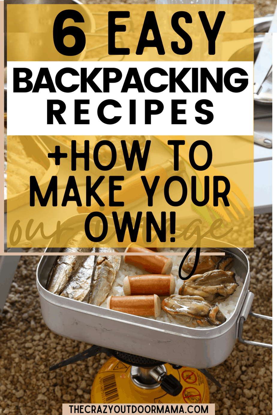 6 Simple Backpacking Recipe Ideas + How To Create Your Own! The Crazy
